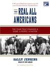 The Real All Americans: The Team that Changed a Game, a People, A Nation